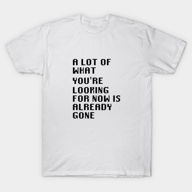 A Lot Of What You're Looking For Is Already Gone T-Shirt by Quality Products